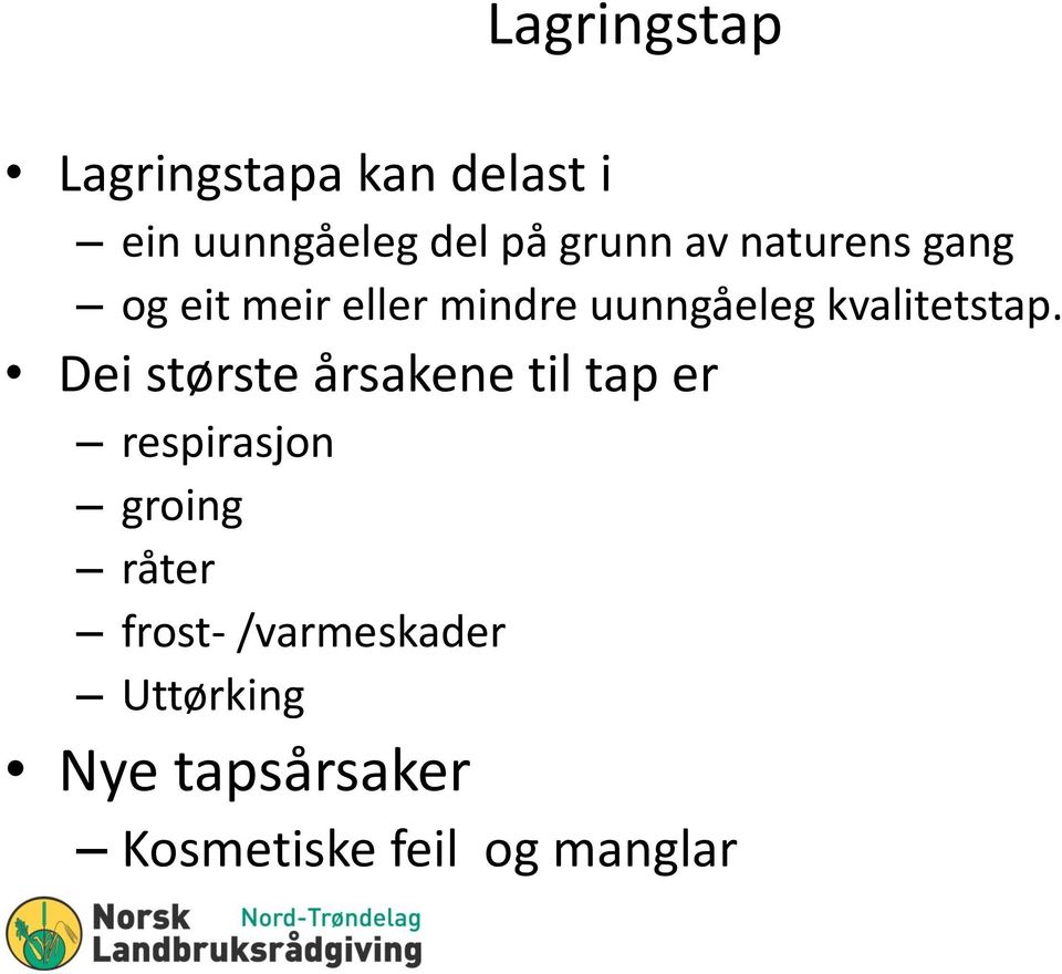 Dei største årsakene til tap er respirasjon groing råter frost-