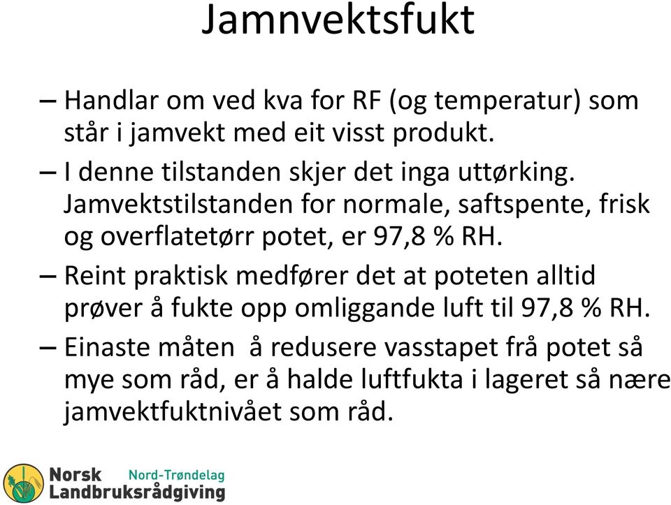 Jamvektstilstanden for normale, saftspente, frisk og overflatetørr potet, er 97,8 % RH.