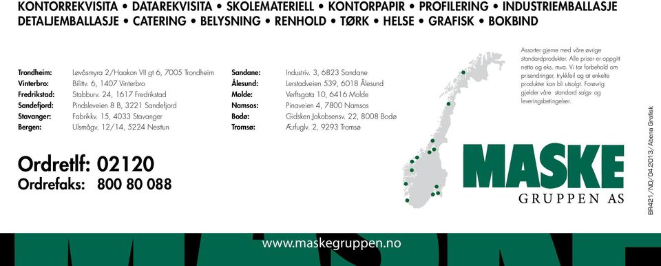 Sandefjord: Stavanger: Bergen: Løvåsmyra 2/Haakon VII gt 6, 7005 Trondheim Bilittv. 6, 1407 Vinterbro Stabburv. 24, 1617 Fredrikstad Pindsleveien 8 B, 3221 Sandefjord Fabrikkv.