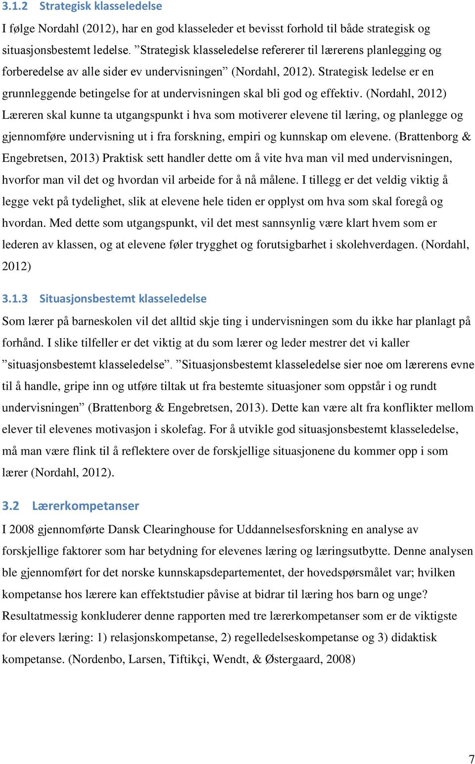 Strategisk ledelse er en grunnleggende betingelse for at undervisningen skal bli god og effektiv.