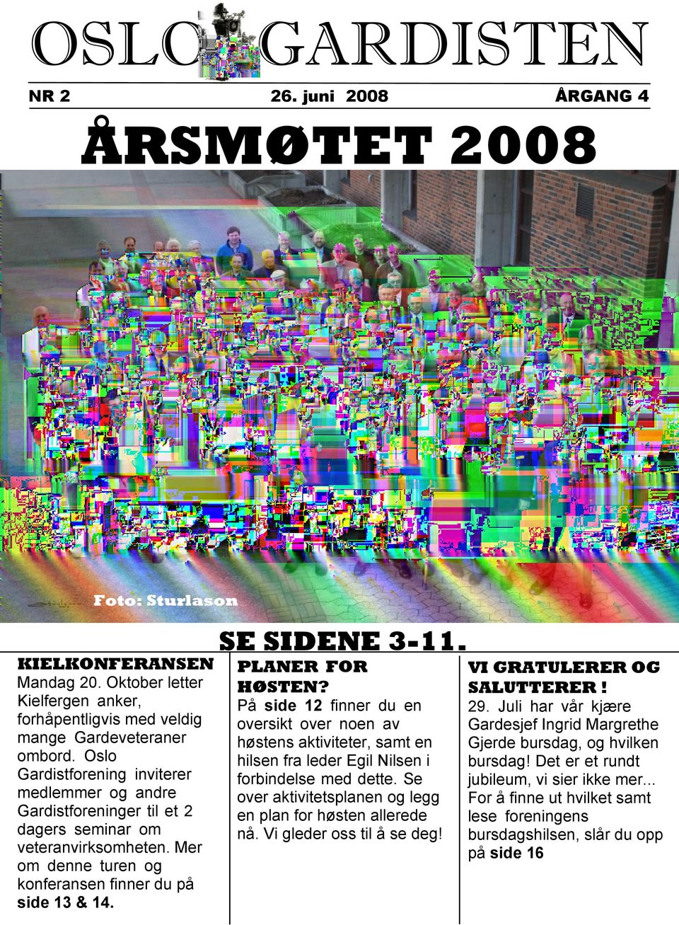 Oslo Gardistforening inviterer medlemmer og andre Gardistforeninger til et 2 dagers seminar om veteranvirksomheten. Mer om denne turen og konferansen finner du på side 13 & 14. PLANER FOR HØSTEN?