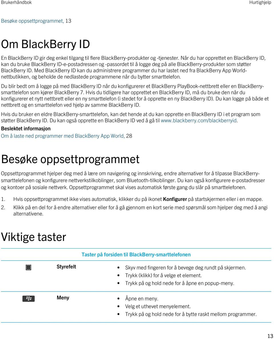 Med BlackBerry ID kan du administrere programmer du har lastet ned fra BlackBerry App Worldnettbutikken, og beholde de nedlastede programmene når du bytter smarttelefon.