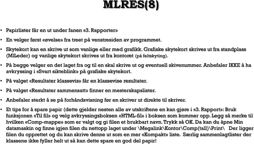 På begge velger en det laget fra og til en skal skrive ut og eventuell skivenummer. Anbefaler IKKE å ha avkryssing i «Svart sikteblink» på grafiske skytekort.