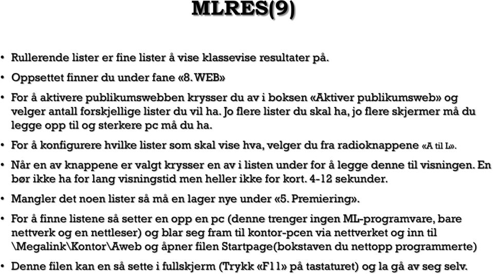 Jo flere lister du skal ha, jo flere skjermer må du legge opp til og sterkere pc må du ha. For å konfigurere hvilke lister som skal vise hva, velger du fra radioknappene «A til L».