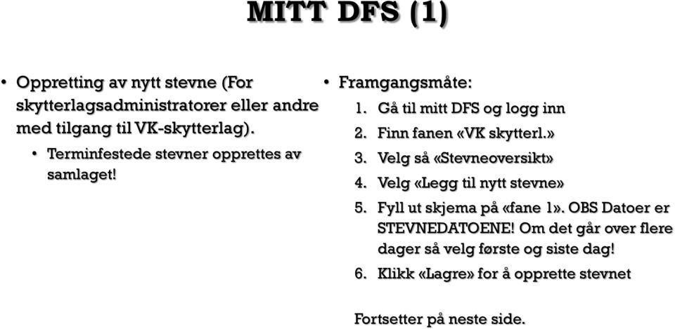 » 3. Velg så «Stevneoversikt» 4. Velg «Legg til nytt stevne» 5. Fyll ut skjema på «fane 1».