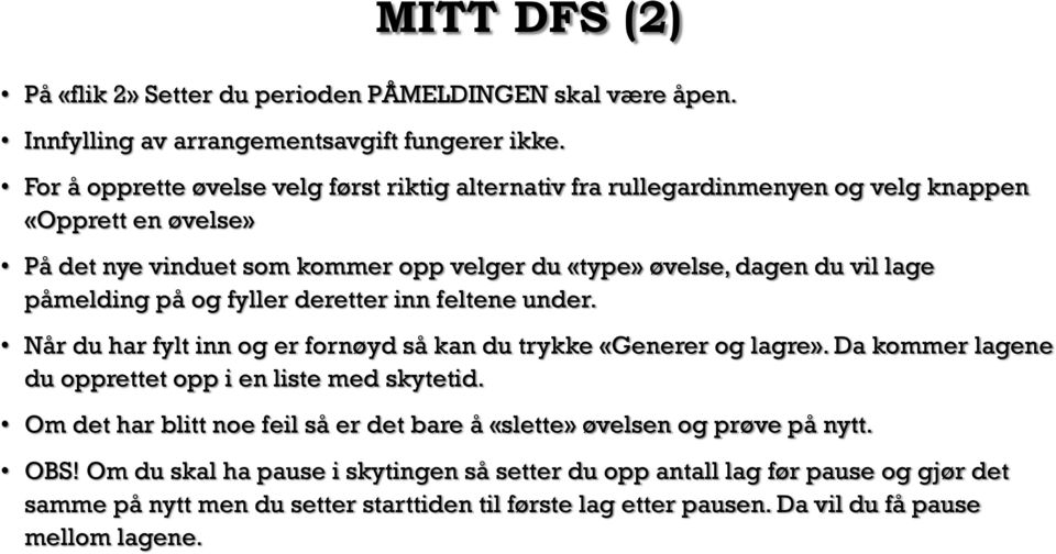 påmelding på og fyller deretter inn feltene under. Når du har fylt inn og er fornøyd så kan du trykke «Generer og lagre». Da kommer lagene du opprettet opp i en liste med skytetid.