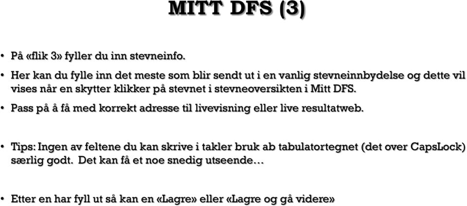 på stevnet i stevneoversikten i Mitt DFS. Pass på å få med korrekt adresse til livevisning eller live resultatweb.