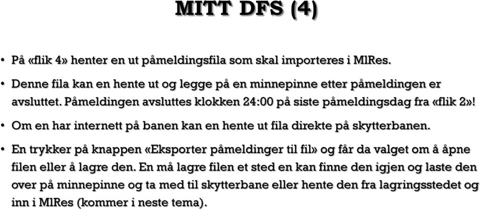 Påmeldingen avsluttes klokken 24:00 på siste påmeldingsdag fra «flik 2»! Om en har internett på banen kan en hente ut fila direkte på skytterbanen.