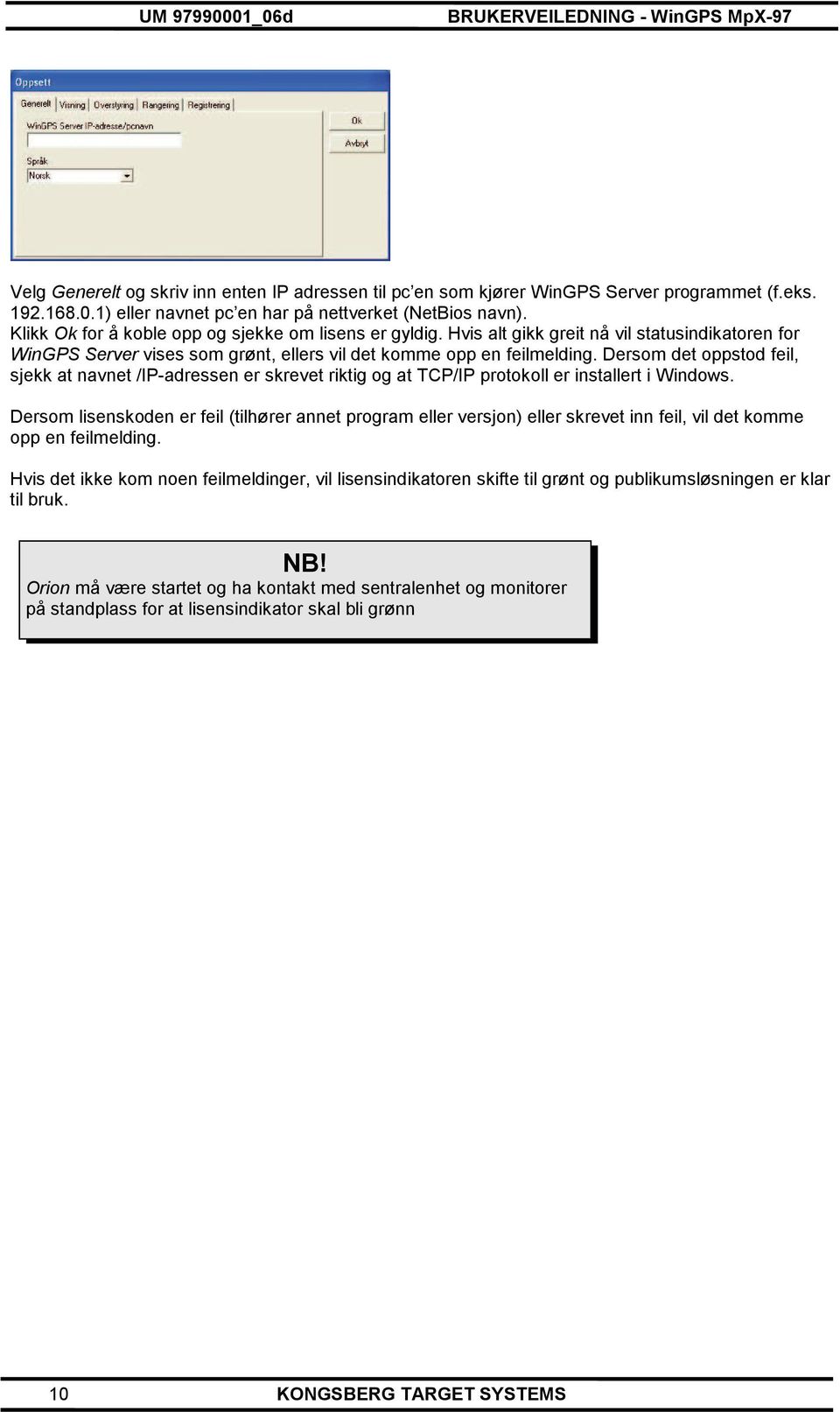 Dersom det oppstod feil, sjekk at navnet /IP-adressen er skrevet riktig og at TCP/IP protokoll er installert i Windows.