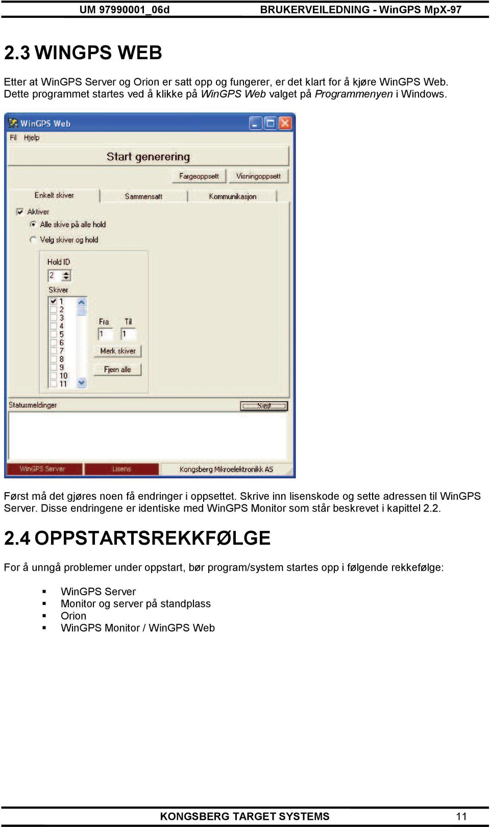 Skrive inn lisenskode og sette adressen til WinGPS Server. Disse endringene er identiske med WinGPS Monitor som står beskrevet i kapittel 2.