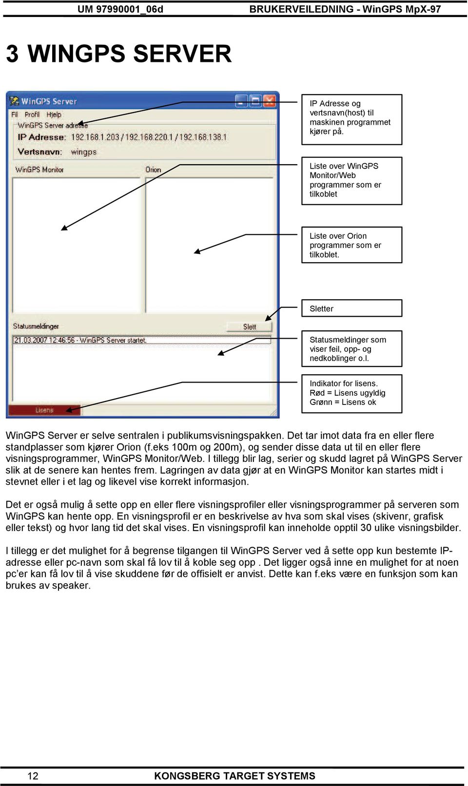 Det tar imot data fra en eller flere standplasser som kjører Orion (f.eks 100m og 200m), og sender disse data ut til en eller flere visningsprogrammer, WinGPS Monitor/Web.