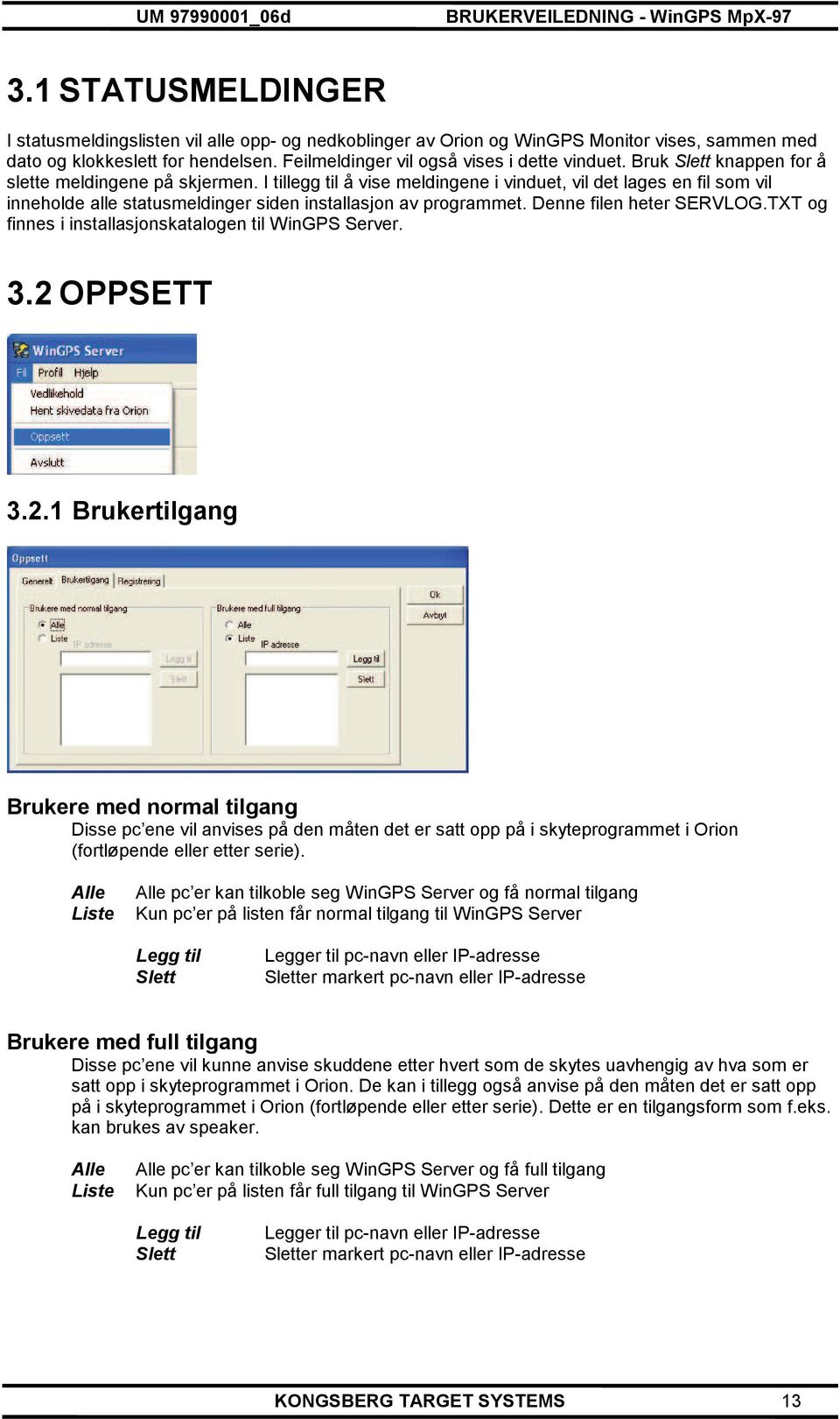 Denne filen heter SERVLOG.TXT og finnes i installasjonskatalogen til WinGPS Server. 3.2 