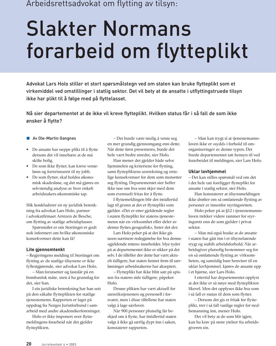 Hvilken status får i så fall de som ikke ønsker å flytte? Av Ole-Martin Gangnes De ansatte har neppe plikt til å flytte dersom det vil innebære at de må skifte bolig.