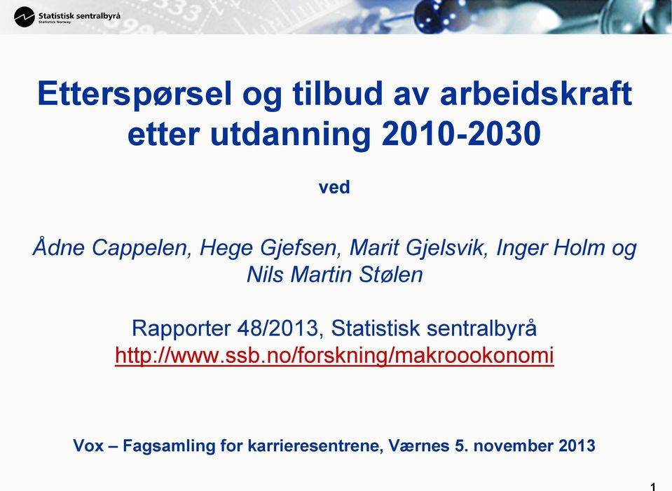 Rapporter 48/2013, Statistisk sentralbyrå http://www.ssb.