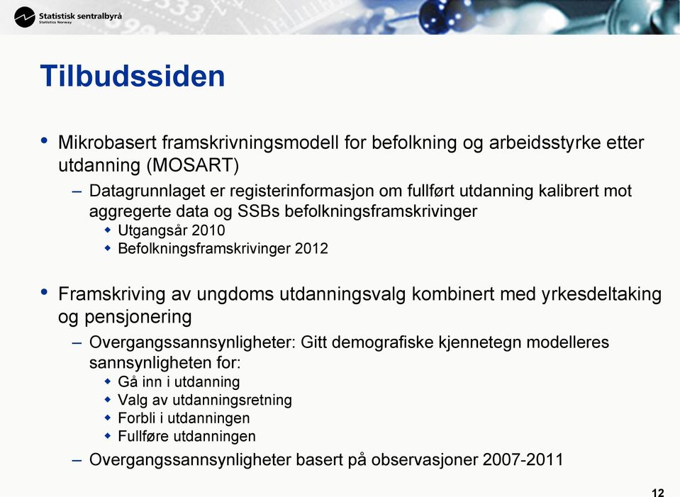 ungdoms utdanningsvalg kombinert med yrkesdeltaking og pensjonering Overgangssannsynligheter: Gitt demografiske kjennetegn modelleres