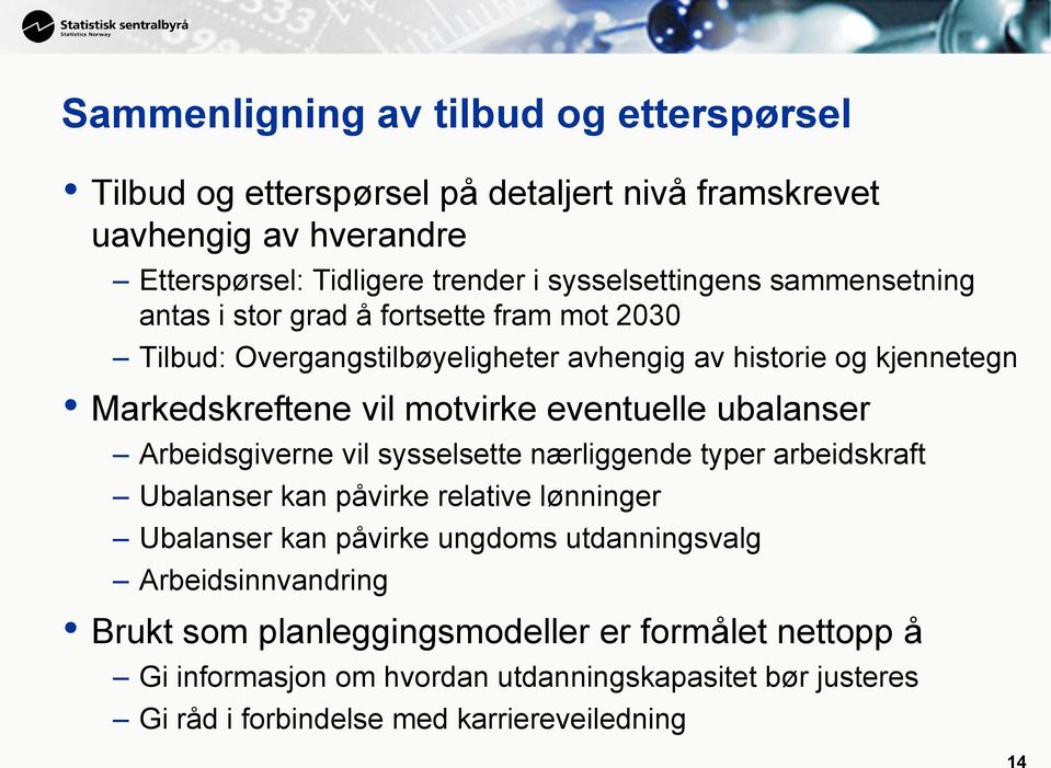 ubalanser Arbeidsgiverne vil sysselsette nærliggende typer arbeidskraft Ubalanser kan påvirke relative lønninger Ubalanser kan påvirke ungdoms utdanningsvalg