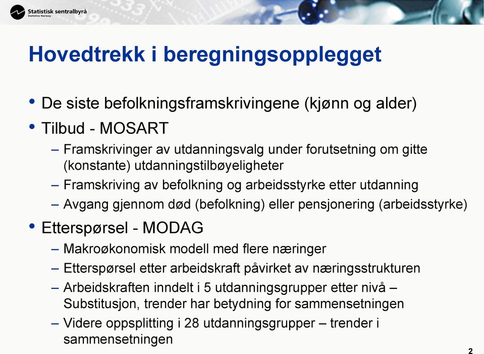 (arbeidsstyrke) Etterspørsel - MODAG Makroøkonomisk modell med flere næringer Etterspørsel etter arbeidskraft påvirket av næringsstrukturen Arbeidskraften