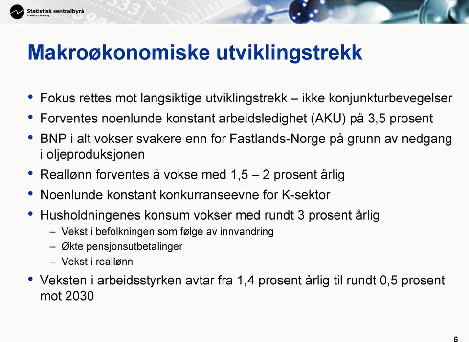 vokse med 1,5 2 prosent årlig Noenlunde konstant konkurranseevne for K-sektor Husholdningenes konsum vokser med rundt 3 prosent årlig Vekst i