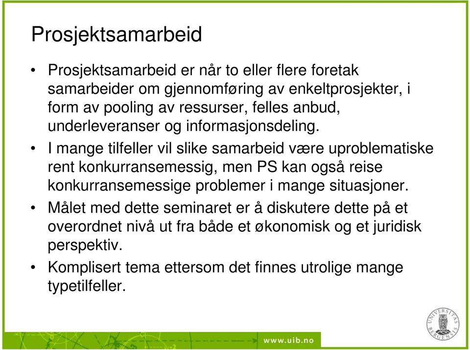 I mange tilfeller vil slike samarbeid være uproblematiske rent konkurransemessig, men PS kan også reise konkurransemessige problemer i