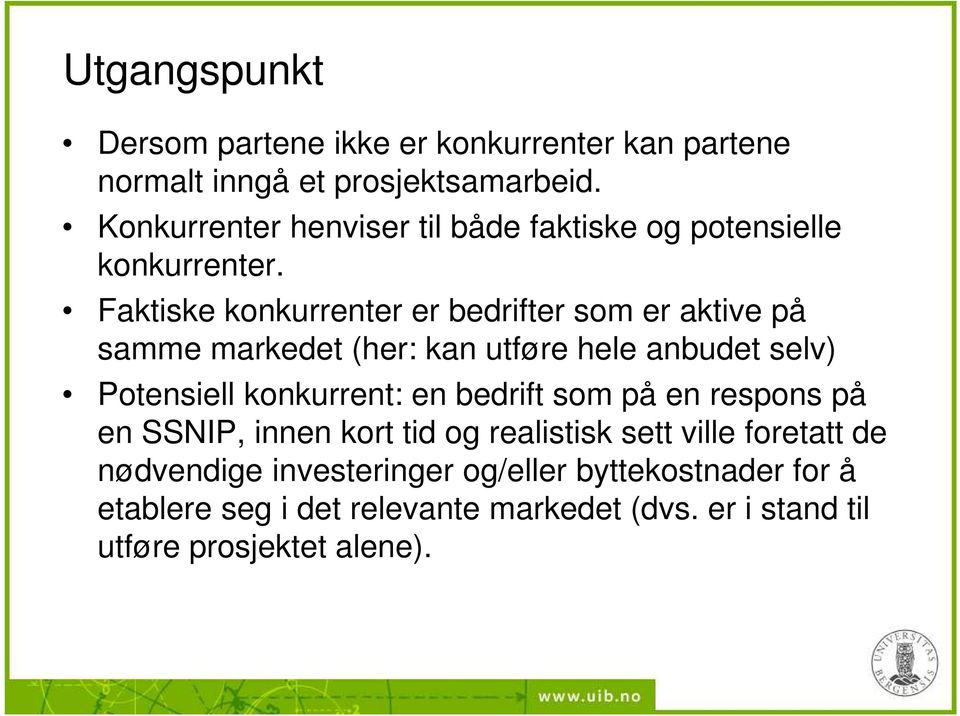 Faktiske konkurrenter er bedrifter som er aktive på samme markedet (her: kan utføre hele anbudet selv) Potensiell konkurrent: en