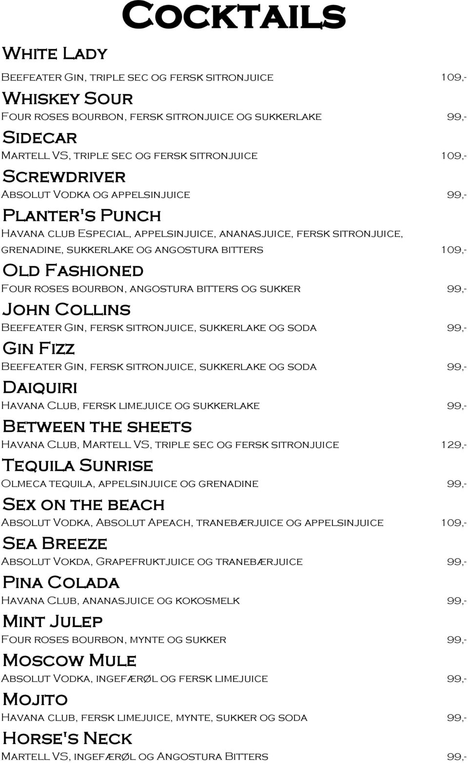 Four roses bourbon, angostura bitters og sukker 99,- John Collins Beefeater Gin, fersk sitronjuice, sukkerlake og soda 99,- Gin Fizz Beefeater Gin, fersk sitronjuice, sukkerlake og soda 99,- Daiquiri