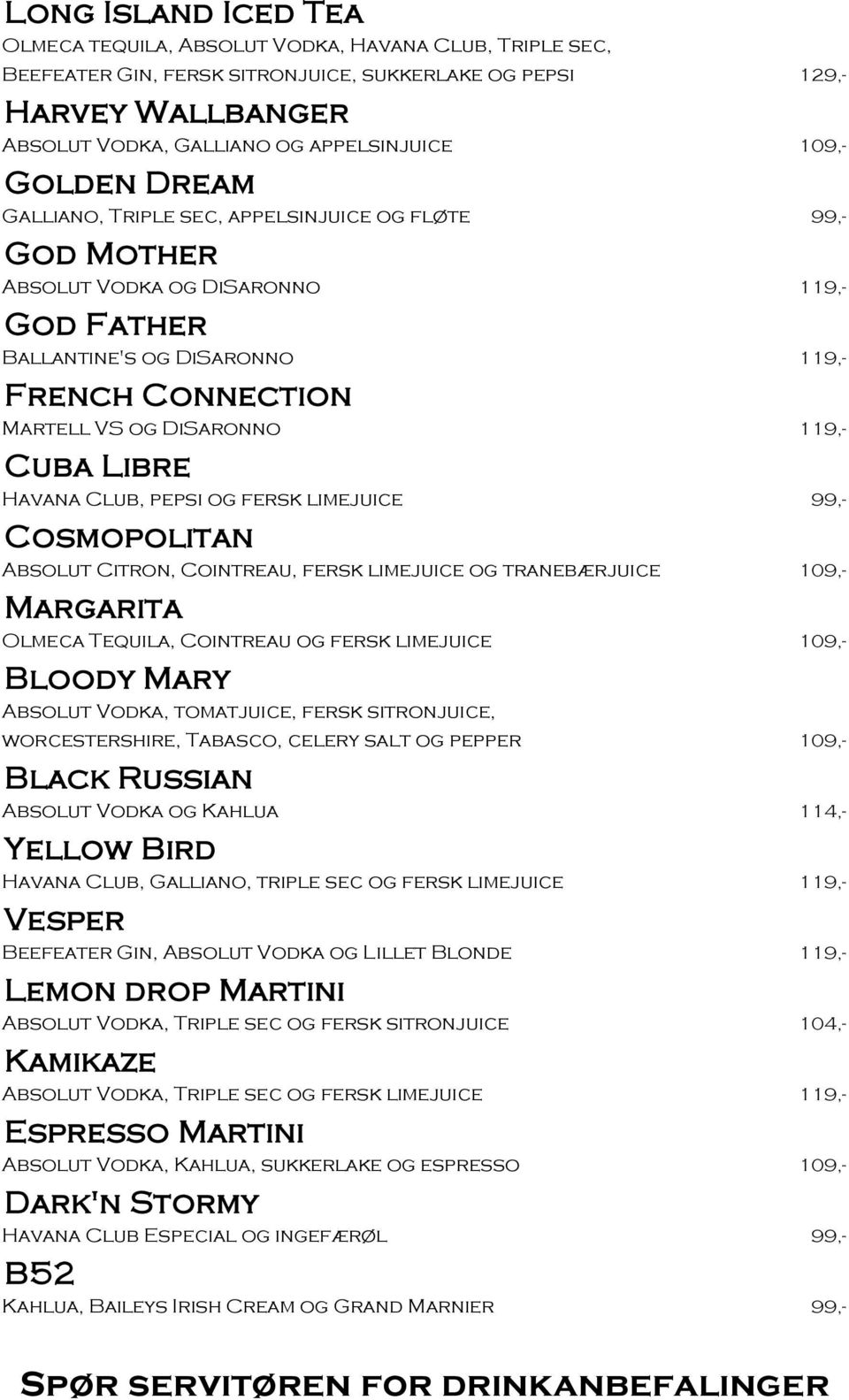 119,- Cuba Libre Havana Club, pepsi og fersk limejuice 99,- Cosmopolitan Absolut Citron, Cointreau, fersk limejuice og tranebærjuice 109,- Margarita Olmeca Tequila, Cointreau og fersk limejuice 109,-