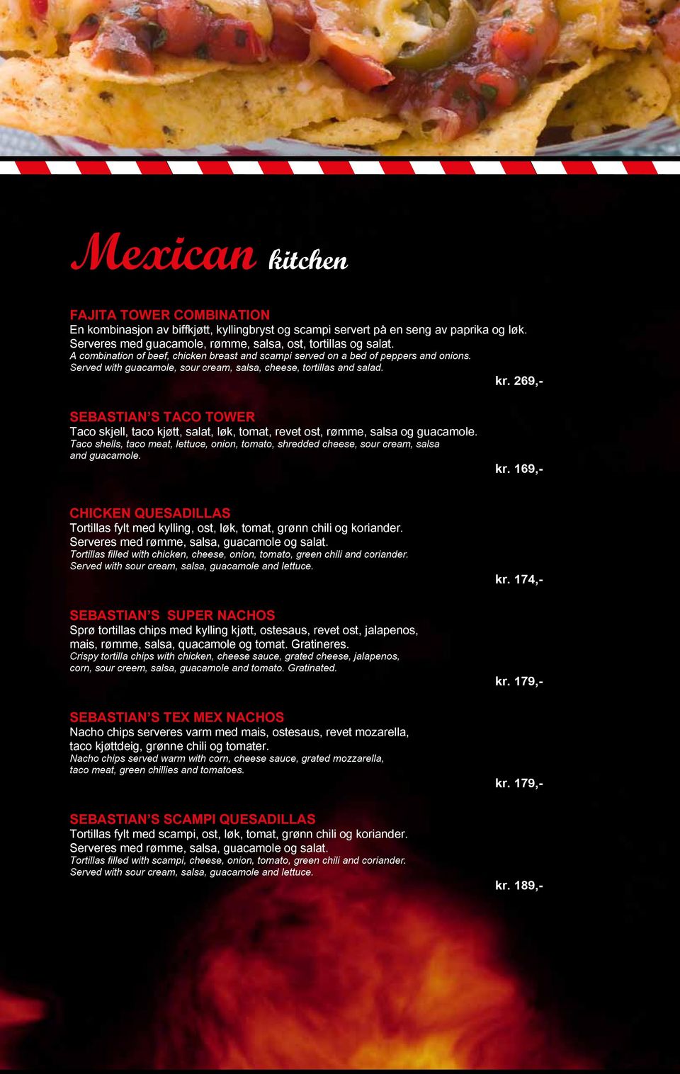 269,- Sebastian s taco tower Taco skjell, taco kjøtt, salat, løk, tomat, revet ost, rømme, salsa og guacamole.