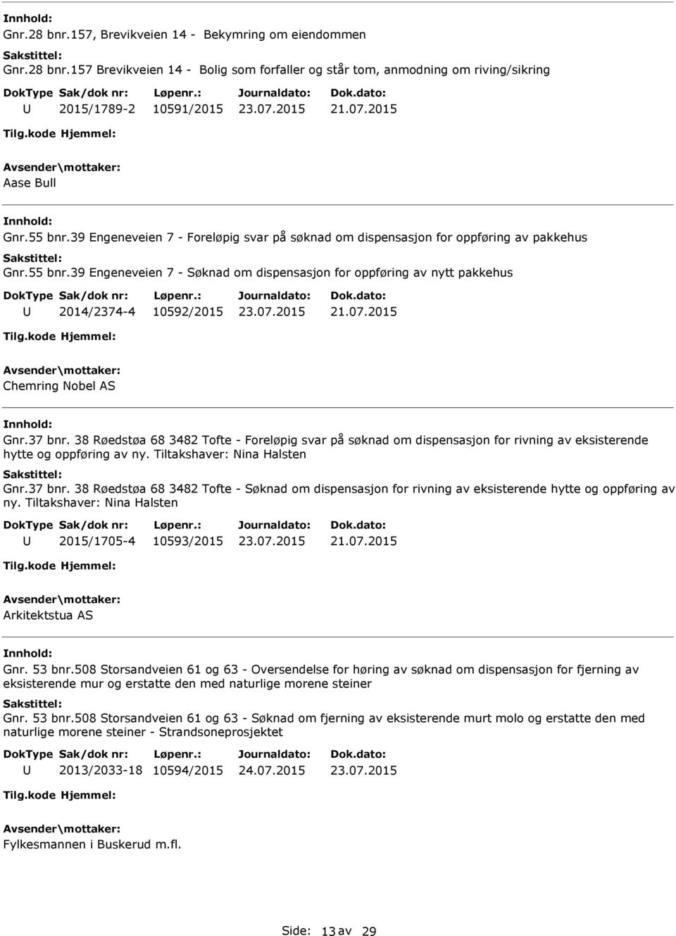 39 Engeneveien 7 - Søknad om dispensasjon for oppføring av nytt pakkehus 2014/2374-4 10592/2015 Chemring Nobel AS Gnr.37 bnr.