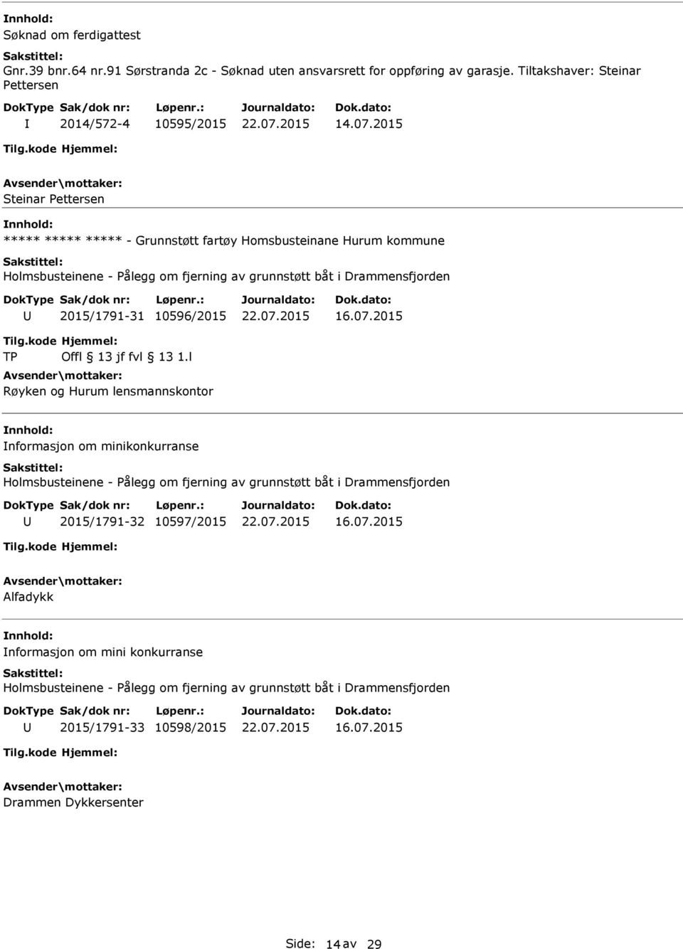 2015 Steinar Pettersen ***** ***** ***** - Grunnstøtt fartøy Homsbusteinane Hurum kommune 2015/1791-31 10596/2015 16.07.