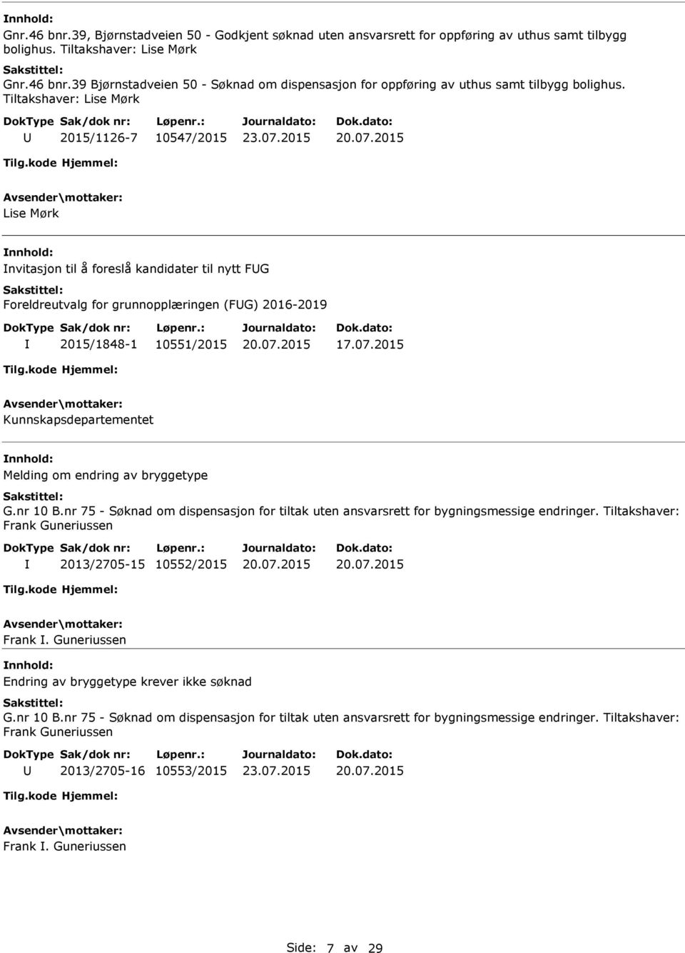 2015 Kunnskapsdepartementet Melding om endring av bryggetype G.nr 10 B.nr 75 - Søknad om dispensasjon for tiltak uten ansvarsrett for bygningsmessige endringer.