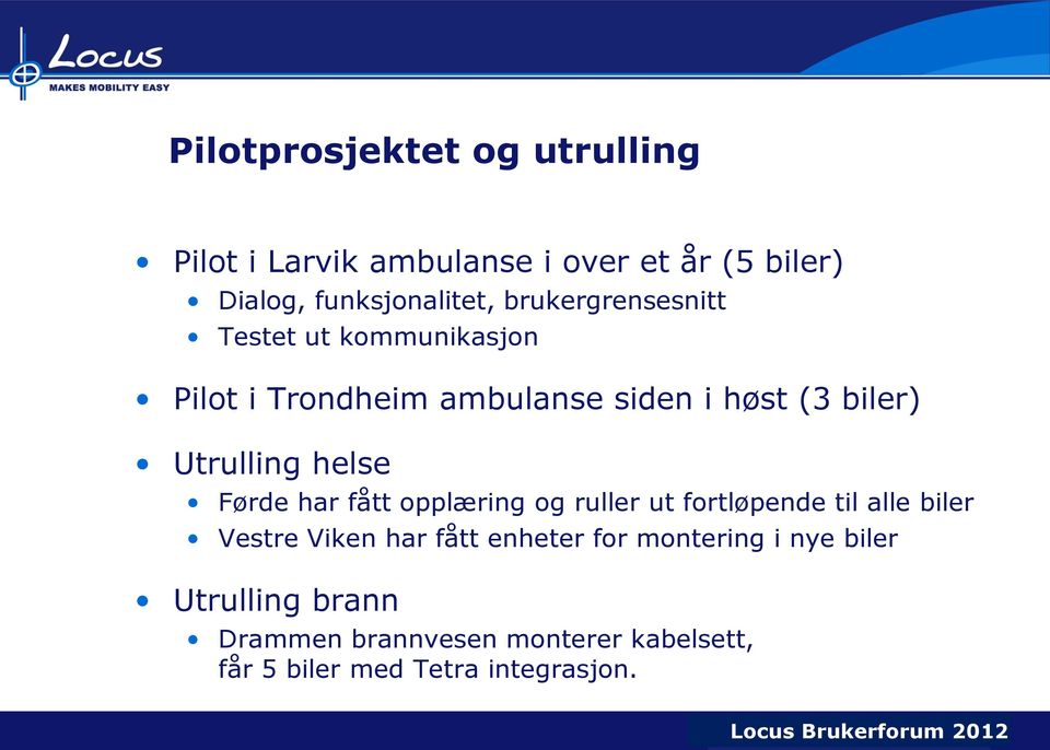 har fått opplæring og ruller ut fortløpende til alle biler Vestre Viken har fått enheter for montering i nye biler