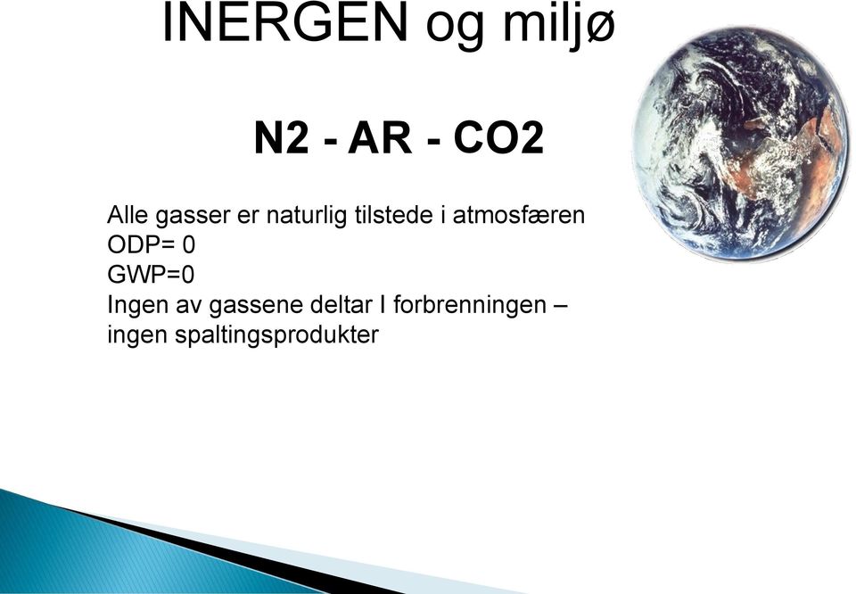 atmosfæren ODP= 0 GWP=0 Ingen av