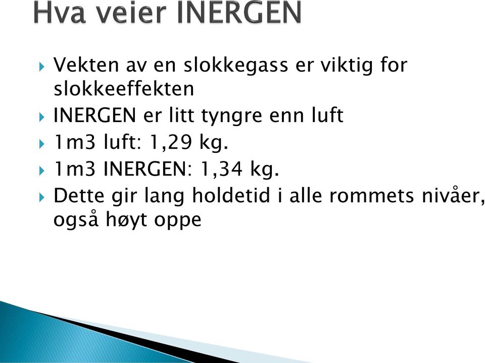 1m3 luft: 1,29 kg. 1m3 INERGEN: 1,34 kg.