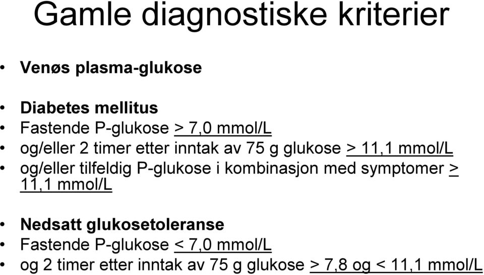 tilfeldig P-glukose i kombinasjon med symptomer > 11,1 mmol/l Nedsatt glukosetoleranse