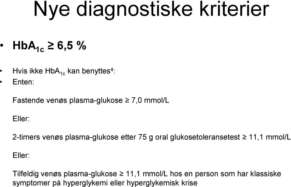 75 g oral glukosetoleransetest 11,1 mmol/l Eller: Tilfeldig venøs plasma-glukose 11,1