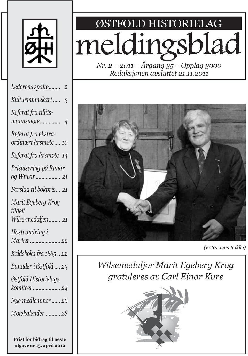 .. 21 Marit Egeberg Krog tildelt Wilse-medaljen... 21 Høstvandring i Marker... 22 Kaldsboka fra 1885... 22 Bunader i Østfold.