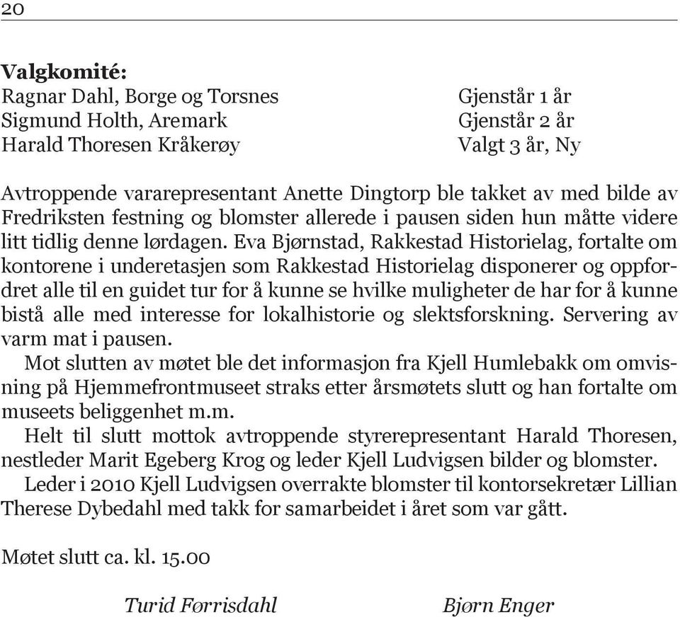 Eva Bjørnstad, Rakkestad Historielag, fortalte om kontorene i underetasjen som Rakkestad Historielag disponerer og oppfordret alle til en guidet tur for å kunne se hvilke muligheter de har for å