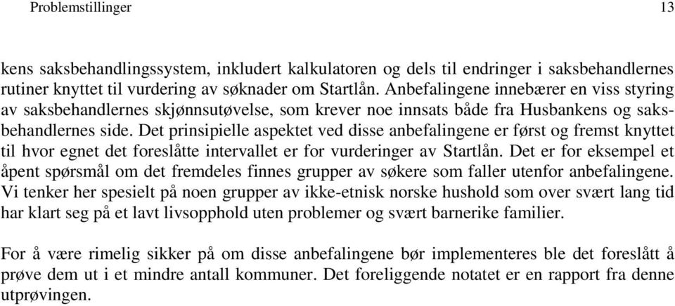 Det prinsipielle aspektet ved disse anbefalingene er først og fremst knyttet til hvor egnet det foreslåtte intervallet er for vurderinger av Startlån.