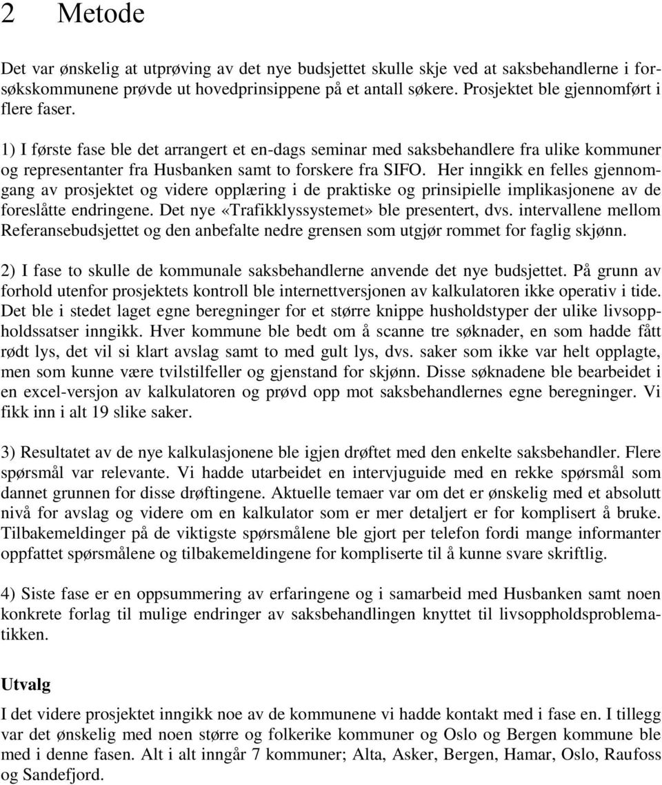 Her inngikk en felles gjennomgang av prosjektet og videre opplæring i de praktiske og prinsipielle implikasjonene av de foreslåtte endringene. Det nye «Trafikklyssystemet» ble presentert, dvs.