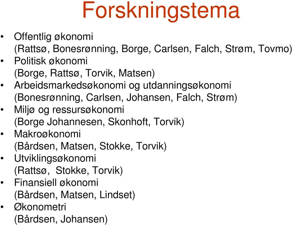 Falch, Strøm) Miljø og ressursøkonomi (Borge Johannesen, Skonhoft, Torvik) Makroøkonomi (Bårdsen, Matsen, Stokke,