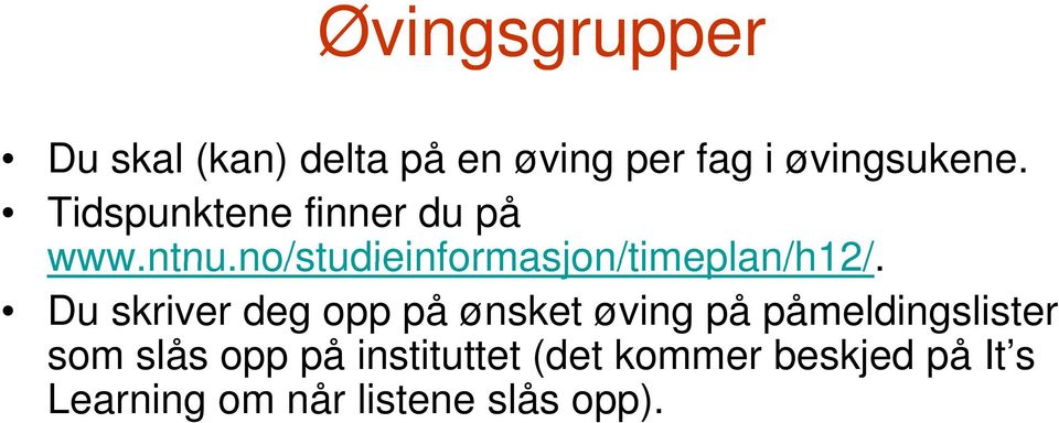 no/studieinformasjon/timeplan/h12/ Du skriver deg opp på ønsket øving på