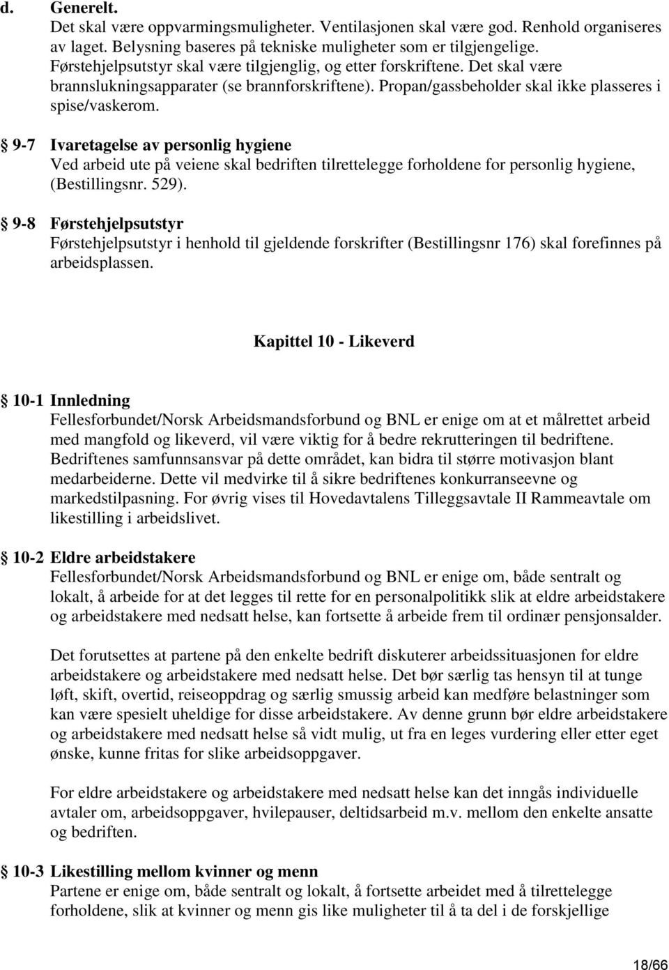 9-7 Ivaretagelse av personlig hygiene Ved arbeid ute på veiene skal bedriften tilrettelegge forholdene for personlig hygiene, (Bestillingsnr. 529).