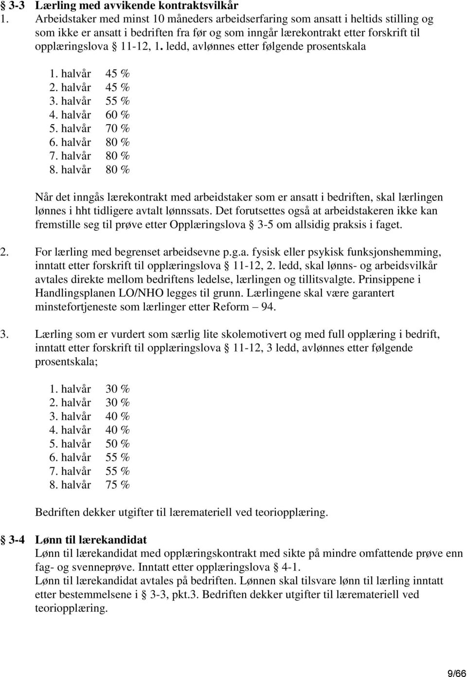 ledd, avlønnes etter følgende prosentskala 1. halvår 45 % 2. halvår 45 % 3. halvår 55 % 4. halvår 60 % 5. halvår 70 % 6. halvår 80 % 7. halvår 80 % 8.