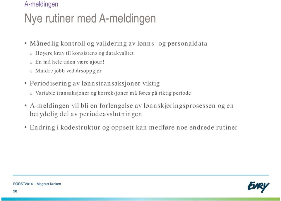 o Mindre jobb ved årsoppgjør Periodisering av lønnstransaksjoner viktig o Variable transaksjoner og korreksjoner må