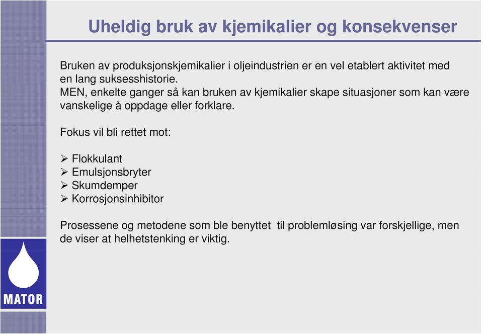 MEN, enkelte ganger så kan bruken av kjemikalier skape situasjoner som kan være vanskelige å oppdage eller forklare.