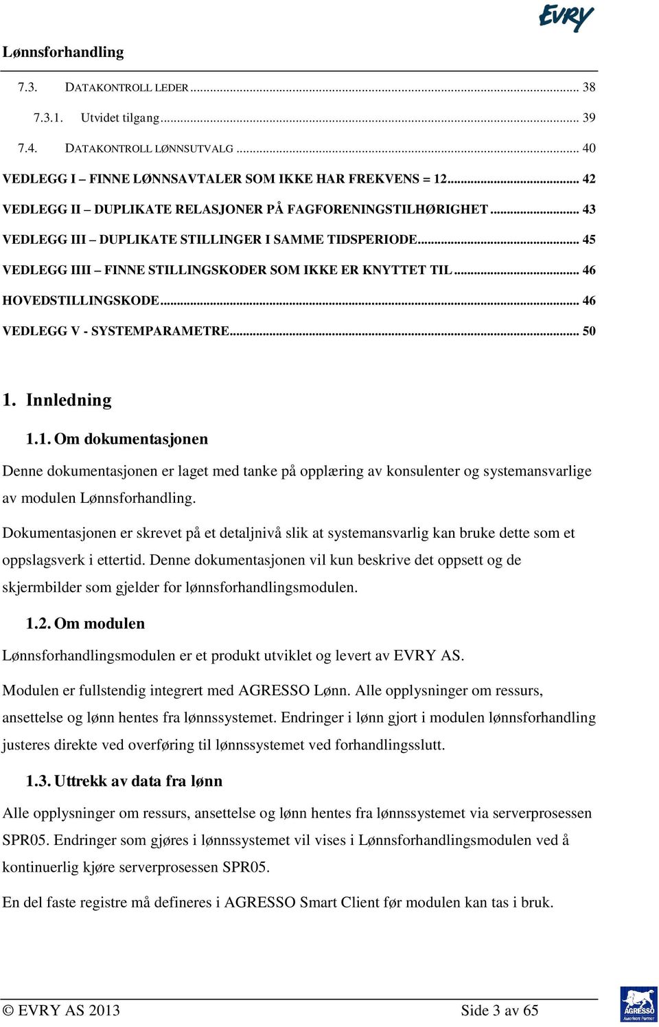 .. 46 HOVEDSTILLINGSKODE... 46 VEDLEGG V - SYSTEMPARAMETRE... 50 1.