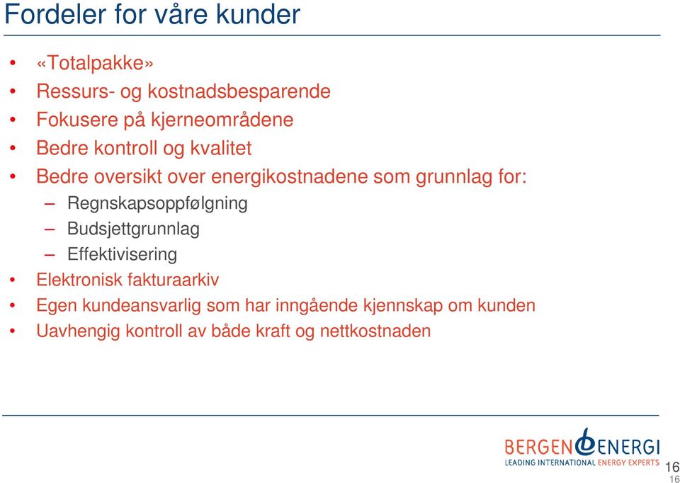 for: Regnskapsoppfølgning Budsjettgrunnlag Effektivisering Elektronisk fakturaarkiv Egen