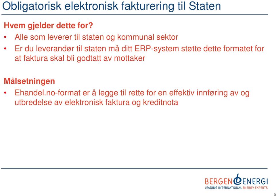 ERP-system støtte dette formatet for at faktura skal bli godtatt av mottaker Målsetningen