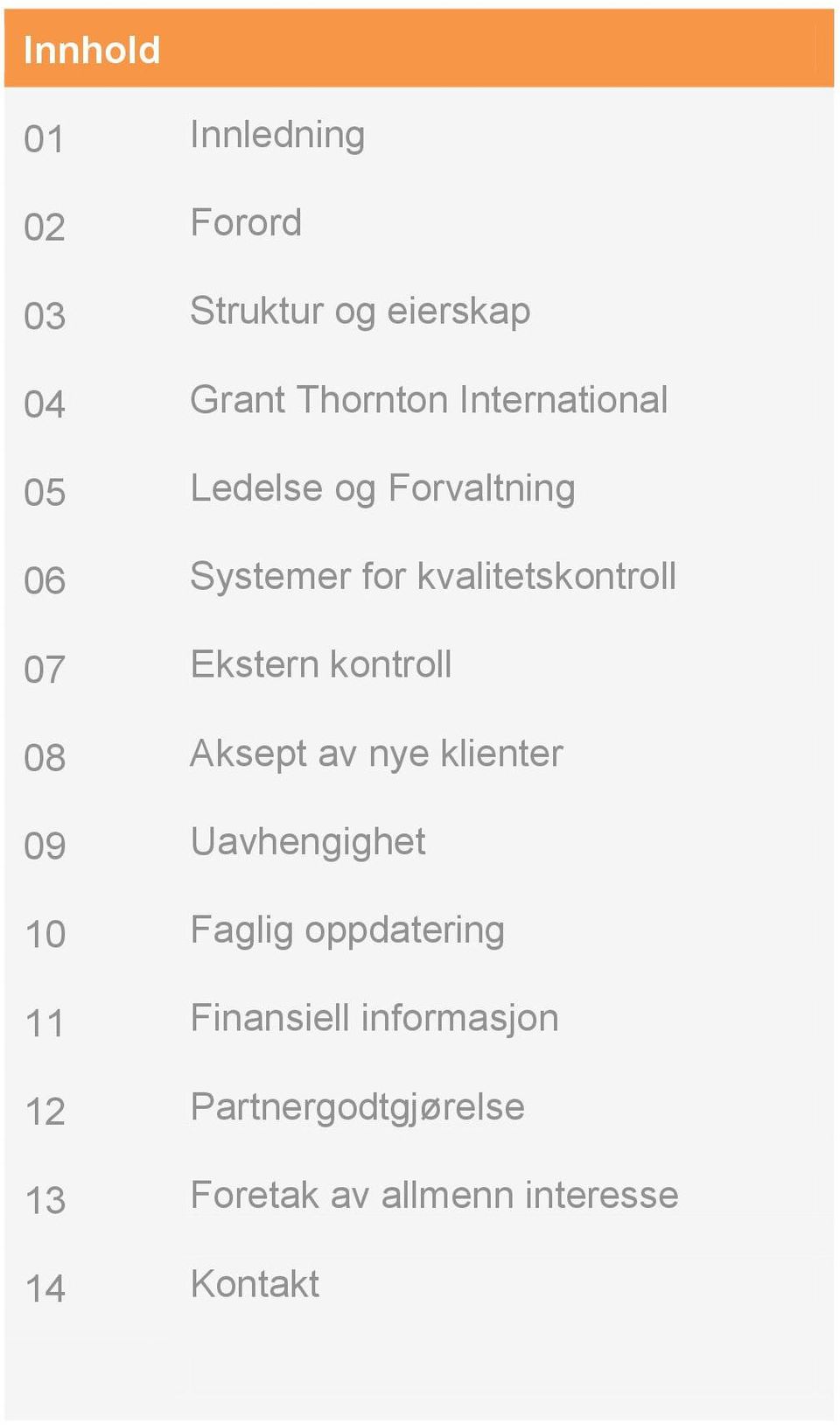 Ekstern kontroll 08 Aksept av nye klienter 09 Uavhengighet 10 Faglig oppdatering