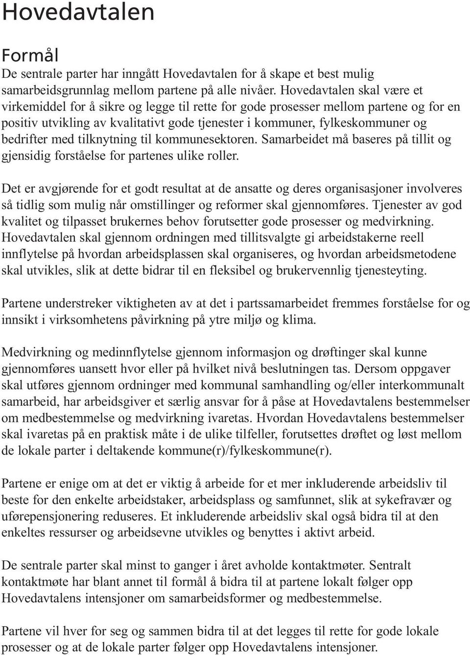 bedrifter med tilknytning til kommunesektoren. Samarbeidet må baseres på tillit og gjensidig forståelse for partenes ulike roller.